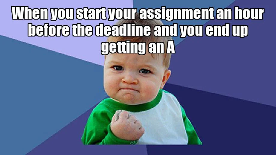 Baby making a fist. Text above says: "When you start your assignment late and get an A."